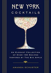 New York Cocktails : An Elegant Collection Of Over 100 Recipes Inspired By The Big Apple cover image
