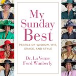 My Sunday Best : Pearls of Wisdom, Wit, Grace, and Style cover image