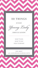 50 things every young lady should know : what to do, what to say, and how to behave cover image