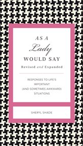 As A Lady Would Say Revised And Updated : Responses To Life's Important (And Sometimes Awkward) Situations cover image