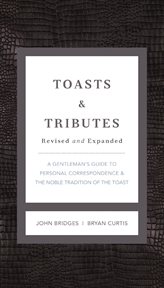Toasts And Tributes Revised And Updated : a Gentleman's Guide To Personal Correspondence And The Noble Tradition Of The Toast cover image
