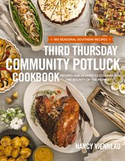 Third thursday community potluck cookbook : recipes and stories to celebrate the bounty of the moment cover image