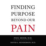Finding purpose beyond our pain : uncover the hidden potential in life's most common struggles cover image