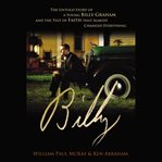 Billy : the untold story of a young Billy Graham and the test of faith that almost changed everything cover image