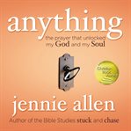 Anything : the prayer that unlocked my God and my soul cover image