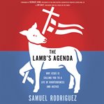 The lamb's agenda : why Jesus is calling you to a life of righteousness and justice cover image