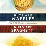 Guys are waffles, girls are spaghetti cover image