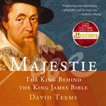 Majestie : the king behind the King James Bible cover image