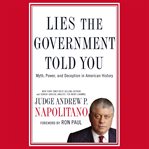 Lies the government told you : myth, power, and deception in American history cover image