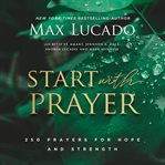 Start with prayer : 250 prayers for hope and strength cover image