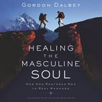 Healing the masculine soul cover image