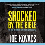 Shocked by the Bible : The Most Astonishing Facts You've Never Been Told cover image