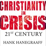 Christianity in crisis: the 21st century : The 21st Century cover image