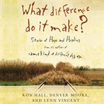What difference do it make? : stories of hope and healing cover image