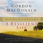 A resilient life : you can move ahead no matter what cover image