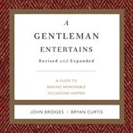 A Gentleman Entertains : A Guide to Making Memorable Occasions Happen. GentleManners cover image
