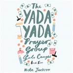 THE YADA YADA PRAYER GROUP GETS CAUGHT cover image