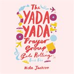 The Yada Yada Prayer Group Gets Rolling : Yada Yada cover image