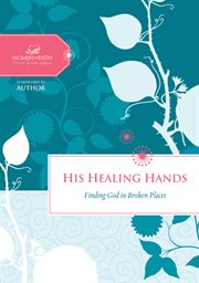 His healing hands. Finding God in Broken Places cover image
