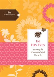 In His Eyes : Becoming The Woman God Made You To Be cover image