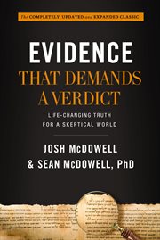 Evidence that demands a verdict : life-Changing truth for a skeptical world cover image