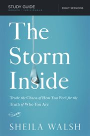 The Storm Inside Study Guide : Trade The Chaos Of How You Feel For The Truth Of Who You Are cover image