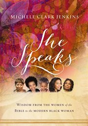 She speaks : wisdom from the women of the Bible to the modern black woman cover image