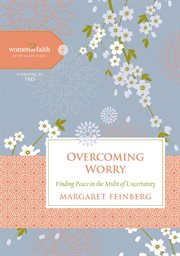 Overcoming worry : finding peace in the midst of uncertainty cover image