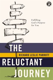 The reluctant journey : fulfilling god?s purpose for you cover image