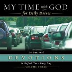 My time with god for daily drives audio devotional: vol. 3. 20 Personal Devotions to Refuel Your Busy Day cover image