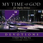 My time with god for daily drives audio devotional: vol. 4. 20 Personal Devotions to Refuel Your Busy Day cover image