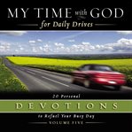 My time with god for daily drives audio devotional: vol. 5. 20 Personal Devotions to Refuel Your Busy Day cover image