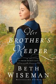 Her brother's keeper : an Amish Secrets novel cover image
