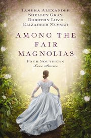 Among the fair magnolias : four southern love stories cover image