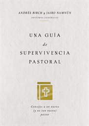 Una guía de supervivencia pastoral : consejos a un nuevo (y no tan nuevo) pastor cover image