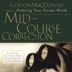 Mid : Course Correction. Re-Ordering Your Private World for the Second Half of Life cover image