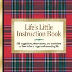 Life's Little Instruction Book : Simple Wisdom and a Little Humor for Living a Happy and Rewarding Life cover image
