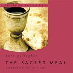 The Sacred Meal : The Ancient Practices Series cover image