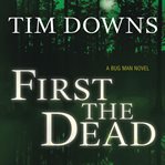 First the Dead : A Bug Man Novel cover image