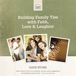 Building Family Ties With Faith, Love, and Laughter cover image
