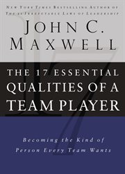 The 17 essential qualities of a team player : becoming the kind of person every team wants cover image