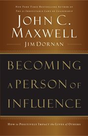 Becoming a person of influence : how to positively impact the lives of others cover image