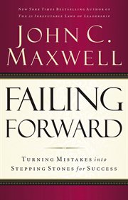 Failing forward : turning mistakes into stepping stones for success cover image