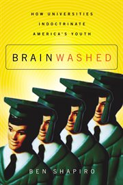 Brainwashed : how universities indoctrinate America's youth cover image