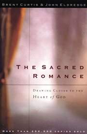 The sacred romance : drawing closer to the heart of God cover image