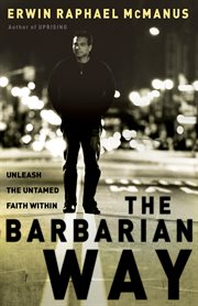 The barbarian way : unleash the untamed faith within cover image