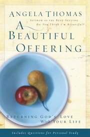 A beautiful offering : returning God's love with your life cover image