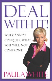 Deal with it! : you cannot conquer what you will not confront cover image