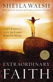 Extraordinary faith : God's perfect gift for every woman's heart cover image