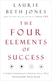 The four elements of success : a simple personality profile that will transform your team cover image